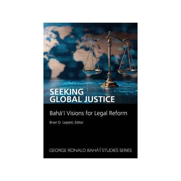 Seeking Global Justice - Bahá'í Visions for Legal Reform