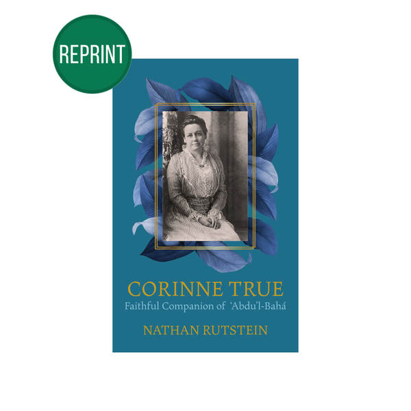 Corinne True - Biography of the Hand of the Cause and Mother of the Temple
