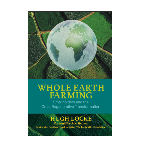 Whole Earth Farming - Smallholders and the Great Regenerative Transformation