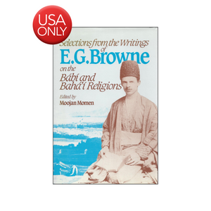 Selections from the Writings Of E.G. Browne - On the Babi And Baha'i Religions